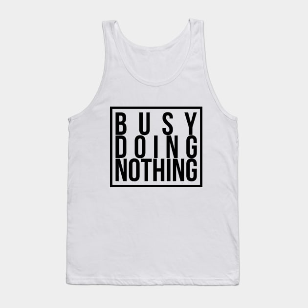 Busy doing nothing Tank Top by JoakynRivas